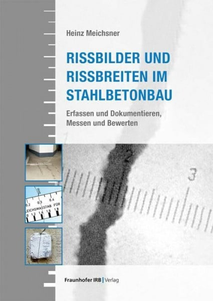 Rissbilder und Rissbreiten im Stahlbetonbau.: Erfassen und Dokumentieren, Messen und Bewerten.