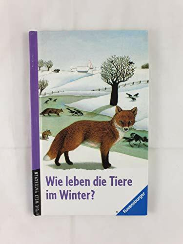 Wie leben die Tiere im Winter? (Die Welt entdecken)