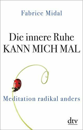 Die innere Ruhe kann mich mal: Meditation radikal anders