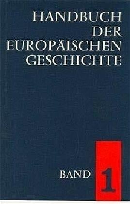 Handbuch der europäischen Geschichte in 7 Bänden. Bd.1: Europa im Wandel von der Antike zum Mittelalter