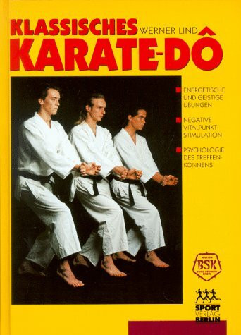 Klassisches Karate-do: Gesundheits- und Vitalpunktlehre, Trainingsführung, Selbstverteidigung