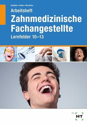 Arbeitsheft Zahnmedizinische Fachangestellte: Lernfelder 10 - 13