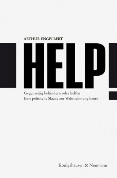 Help!: Gegenseitig behindern oder helfen. Eine politische Skizze zur Wahrnehmung heute