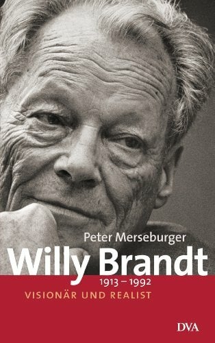 Willy Brandt: 1913–1992 - Visionär und Realist - Ausgezeichnet mit dem Deutschen Bücherpreis Willy Brandt: 1913–1992 - Visionär und Realist - Ausgezeichnet mit dem Deutschen Bücherpreis