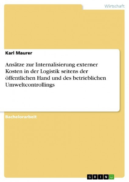 Ansätze zur Internalisierung externer Kosten in der Logistik seitens der öffentlichen Hand und des betrieblichen Umweltcontrollings