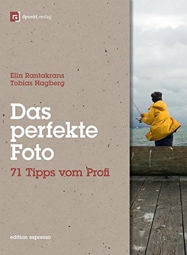 Das perfekte Foto: 71 Tipps vom Profi (Edition Espresso)