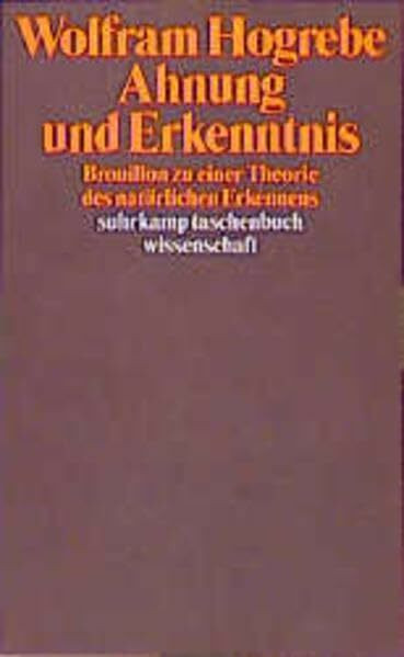 Ahnung und Erkenntnis: Brouillon zu einer Theorie des natürlichen Erkennens (suhrkamp taschenbuch wissenschaft)