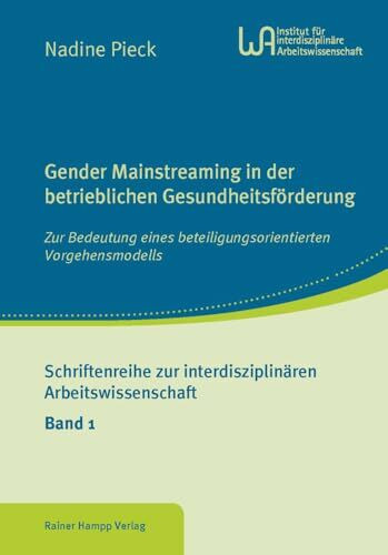 Gender Mainstreaming in der betrieblichen Gesundheitsförderung: Zur Bedeutung eines beteiligungsorientierten Vorgehensmodells (Schriftenreihe zur interdisziplinären Arbeitswissenschaft)
