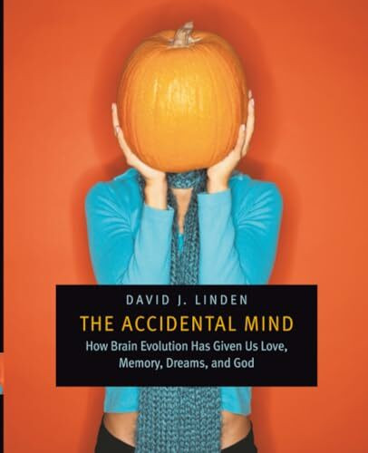 The Accidental Mind: How Brain Evolution Has Given Us Love, Memory, Dreams, and God