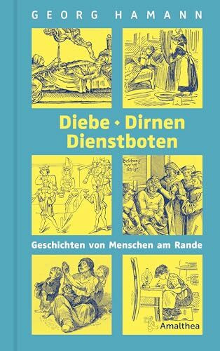 Diebe, Dirnen, Dienstboten: Geschichten von Menschen am Rande