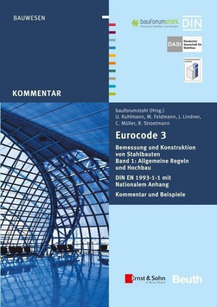 Eurocode 3 Bemessung und Konstruktion von Stahlbauten, Band 1: Allgemeine Regeln und Hochbau. DIN EN 1993-1-1 mit Nationalem Anhang. Kommentar und Beispiele