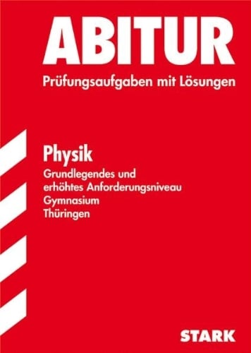 Abitur-Prüfungsaufgaben Gymnasium Thüringen. Physik, Grundlegendes und erhöhtes Anforderungsniveau. Jahrgänge 2006 - 2010 mit Lösungen Abitur-Prüfungsaufgaben Gymnasium Thüringen. Physik, Grundlegendes und erhöhtes Anforderungsniveau. Jahrgänge 2006 - 2010 mit Lösungen