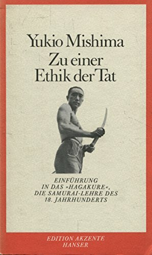 Zu einer Ethik der Tat: Einführung in das "Hagakure", die große Samurai-Lehre des 18. Jahrhunderts