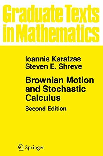 Brownian Motion and Stochastic Calculus (Graduate Texts in Mathematics) (Graduate Texts in Mathematics, 113, Band 113)