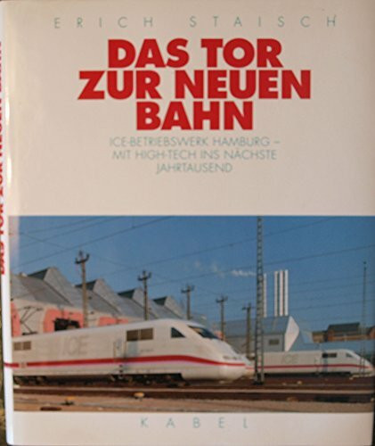 Das Tor zur neuen Bahn. ICE-Betriebswerk Hamburg - mit High-Tech ins nächste Jahrtausend