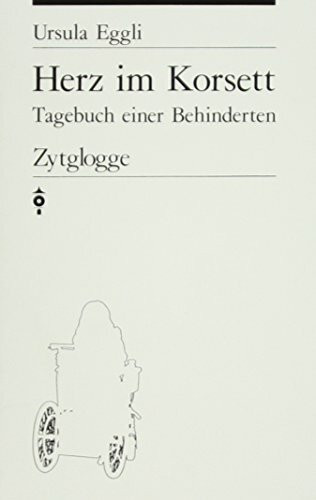 Herz im Korsett: Tagebuch einer Behinderten (Zytglogge Taschenbücher. Zytabu)