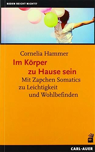 Im Körper zu Hause sein: Mit Zapchen Somatics zu Leichtigkeit und Wohlbefinden (Reden reicht nicht!?)