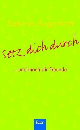 Setz Dich durch: ... und mach dir Freunde