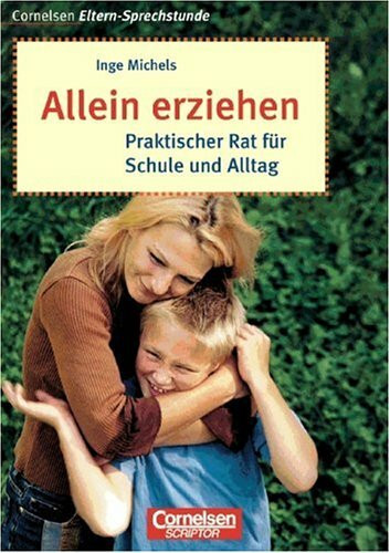 Cornelsen Eltern-Sprechstunde: Allein erziehen: Praktischer Rat für Schule und Alltag