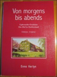 Von morgens bis abends: Uplewarder Grashaus /Ein Hof in Ostfriesland - Erlebnisse - Ereignisse