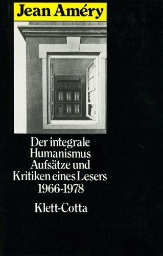 Der integrale Humanismus: Zwischen Philosophie und Literatur. Aufsätze und Kritiken eines Lesers 1966-1978: Aufsätze u. Kritiken e. Lesers 1966-1978. Hrsg. u. m. e. Nachw. v. Helmut Heißenbüttel