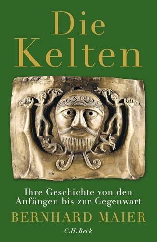 Die Kelten: Ihre Geschichte von den Anfängen bis zur Gegenwart