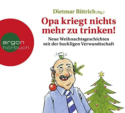 Opa kriegt nichts mehr zu trinken!: Neue Weihnachtsgeschichten mit der buckligen Verwandtschaft (Weihnachten mit der buckligen Verwandtschaft, Band 3)