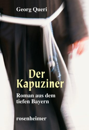 Der Kapuziner. Roman aus dem tiefen Bayern