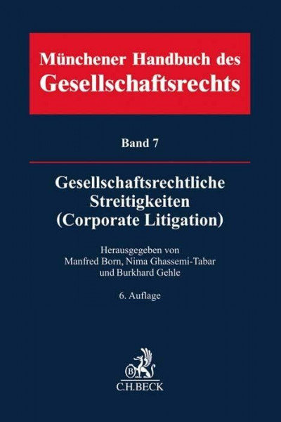 Münchener Handbuch des Gesellschaftsrechts Bd 7: Gesellschaftsrechtliche Streitigkeiten (Corporate Litigation)