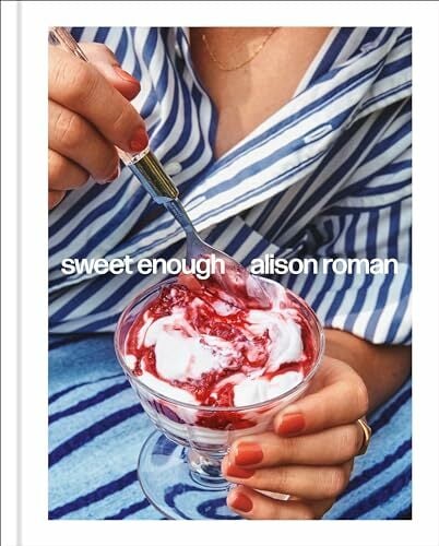 Sweet Enough: A Dessert Cookbook: A Baking Book Sweet Enough: A Dessert Cookbook: A Baking Book