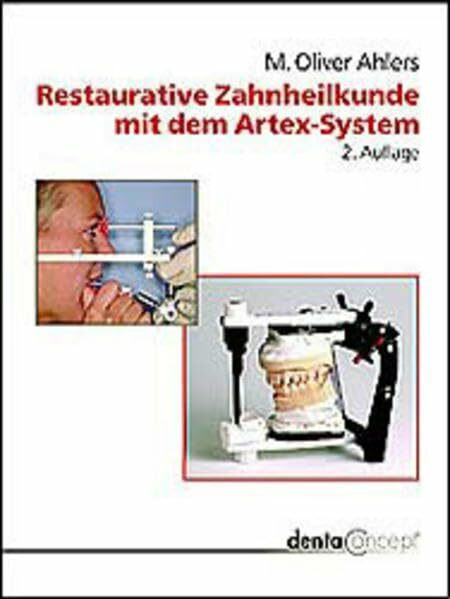 Restaurative Zahnheilkunde mit dem Artex-System: Einsatz von Gesichtsbogen, Kieferrelationsbestimmung und Artikulator zur individualisierten Therapie (dentaConcept Arbeitsbücher)