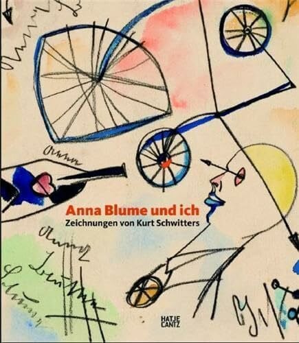 Anna Blume und ich: Zeichnungen von Kurt Schwitters