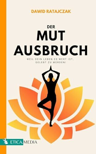 Der Mutausbruch: Wie du innere Widerstände überwindest und zu deinem wahren, glücklichen Selbst gelangst