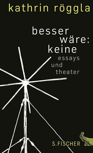 besser wäre: keine: Essays und Theater