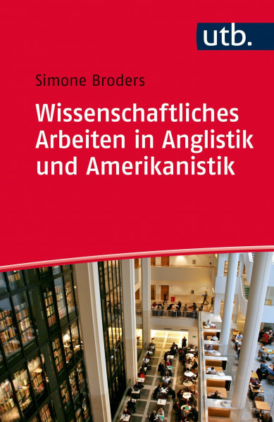 Wissenschaftliches Arbeiten in Anglistik und Amerikanistik: Das Praxisbuch