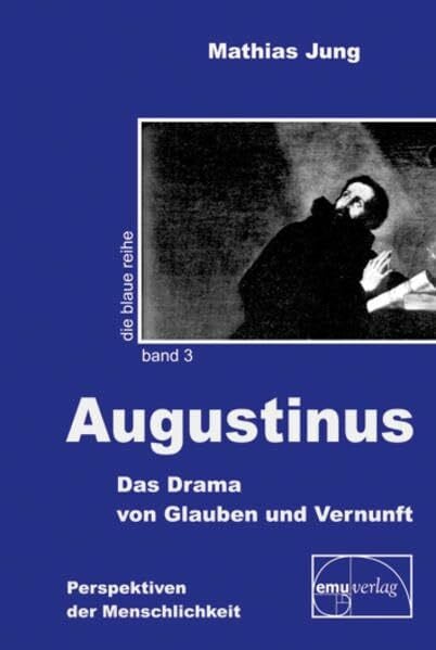 Augustinus: Das Drama von Glauben und Vernunft (Die blaue Reihe)