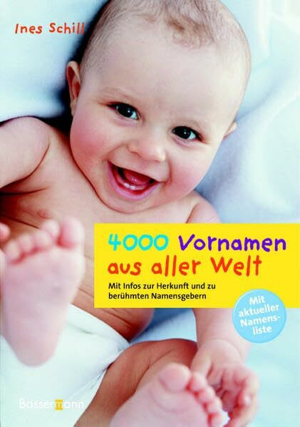 4000 Vornamen aus aller Welt: Mit Infos zur Herkunft und zu berühmten Namensgebern. Mit aktueller Namensliste