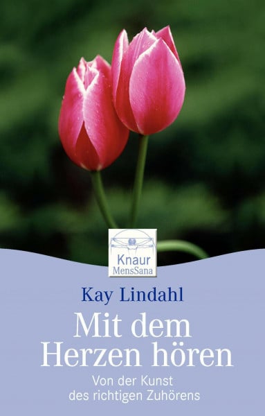 Mit dem Herzen hören: Von der Kunst des richtigen Zuhörens