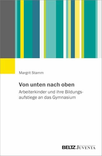 Von unten nach oben: Arbeiterkinder und ihre Bildungsaufstiege an das Gymnasium