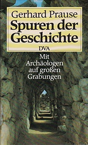Spuren der Geschichte. Mit Archäologen auf grossen Grabungen