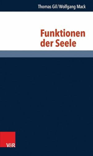 Funktionen der Seele (Philosophie und Psychologie im Dialog): Theoretische Reflexionen aus Psychologie und Philosophie
