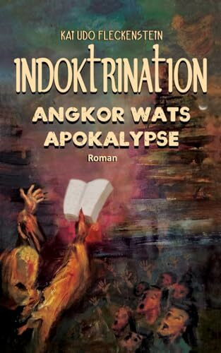 Indoktrination Angkor Wats Apokalypse: Untergang einer Hochkultur