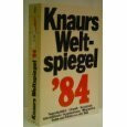 Knaurs Weltspiegel '84: Mit Tagesrückblick, Chronik, Verzeichnis internationaler Organisationen, Biographien, Daten und Fakten aus aller Welt (Knaur Taschenbücher. Nachschlagewerke)