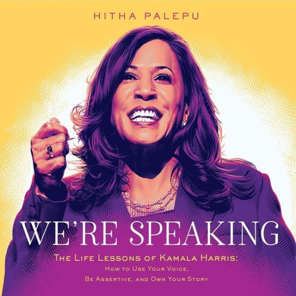 We're Speaking: The Life Lessons of Kamala Harris: How to Use Your Voice, Be Assertive, and Own Your Story