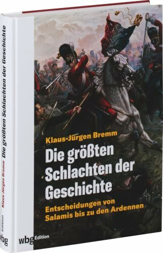 Die größten Schlachten der Geschichte. Entscheidungen in Europa von Salamis bis zu den Ardennen.