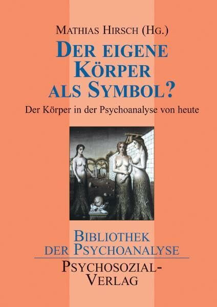 Der eigene Körper als Symbol?: Der Körper in der Psychoanalyse von heute (Bibliothek der Psychoanalyse)