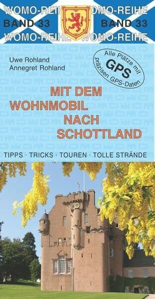 Mit dem Wohnmobil nach Schottland: Die Anleitung für einen Erlebnisurlaub. Tipps, Tricks, Touren, Tolle Strände. Alle Plätze mit präzisen GPS-Daten (Womo-Reihe)