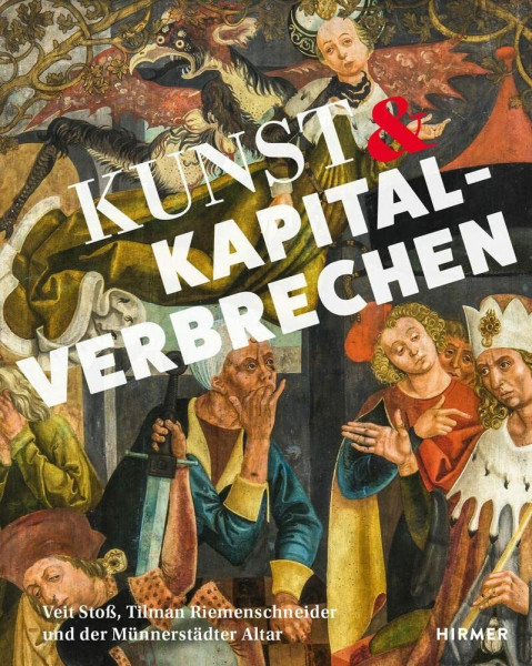 Kunst und Kapitalverbrechen: Veit Stoß, Tilmann Riemenschneider und der Münnerstädter Altar
