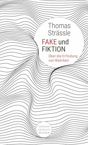 Fake und Fiktion: Über die Erfindung von Wahrheit