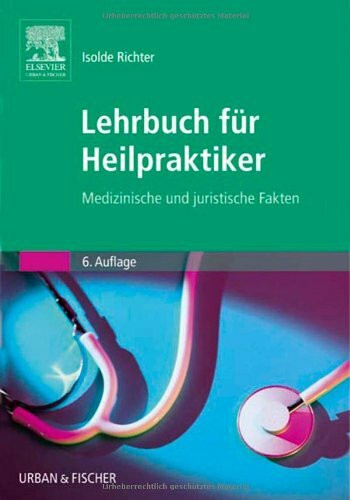 Lehrbuch für Heilpraktiker: Medizinische und juristische Fakten